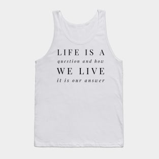 life is a question and how we live it is our answer Tank Top